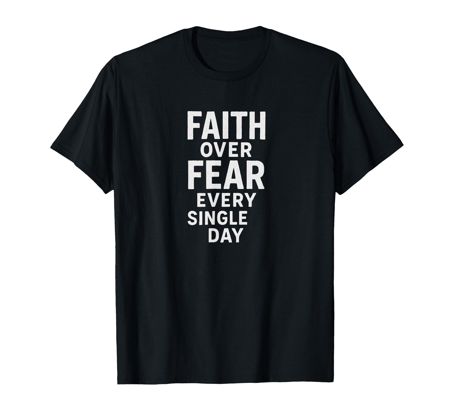 Faith Over Fear Every Single Day Inspirational Motivation T-Shirt