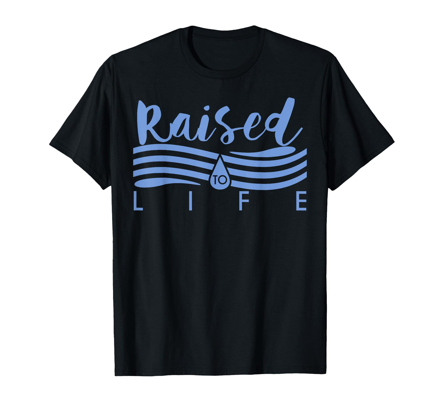Raised To Life - Gift for Christian Water Baptism T-Shirt