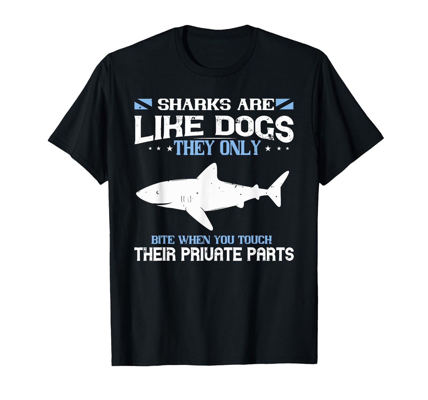 SHARKS ARE LIKE DOGS THEY ONLY BITE WHEN YOU funny design T-Shirt