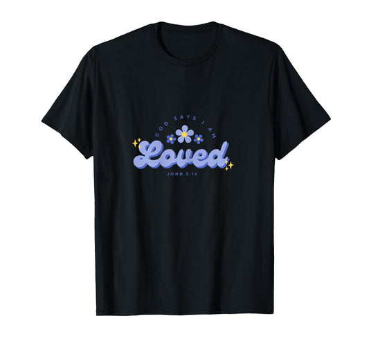 God Say's I Am Loved, Women, Youth and Girls T-Shirt
