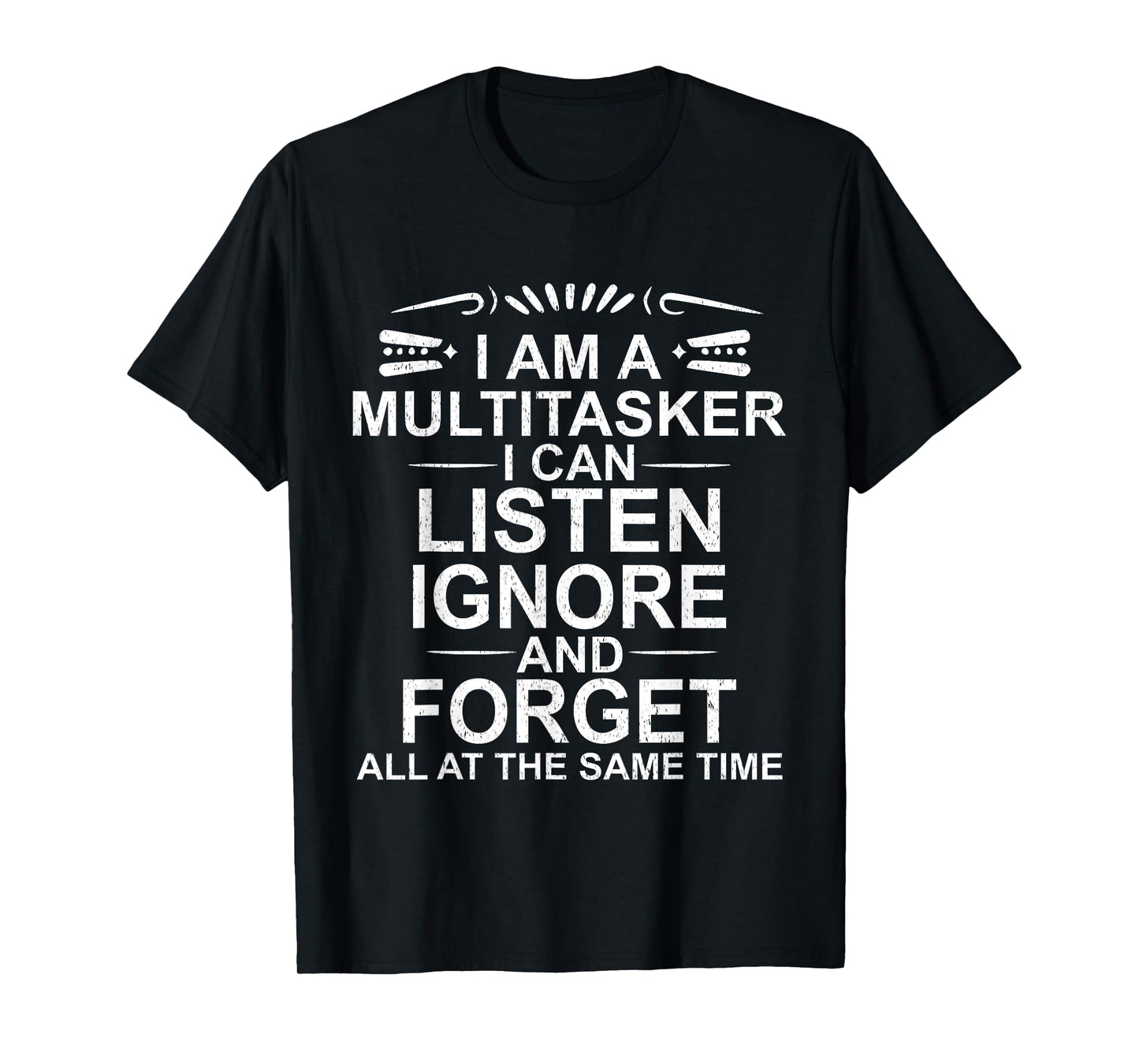 I'm a Multitasker Multitasking Funny Sarcastic Saying Tee T-Shirt