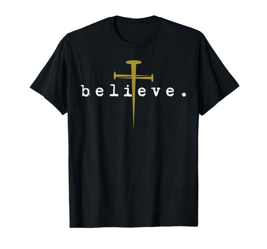 Believe Cross Nail Christian Faith Inspirational Design T-Shirt