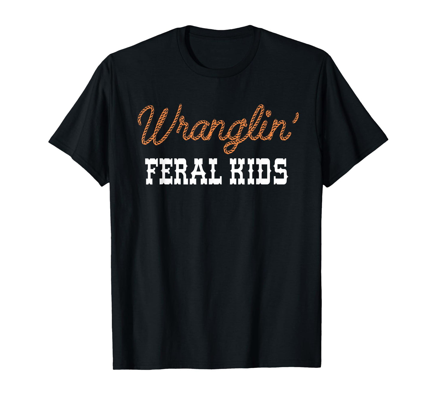 Wranglin' Feral Kids Funny Quotes For Boys And Girls Saying T-Shirt