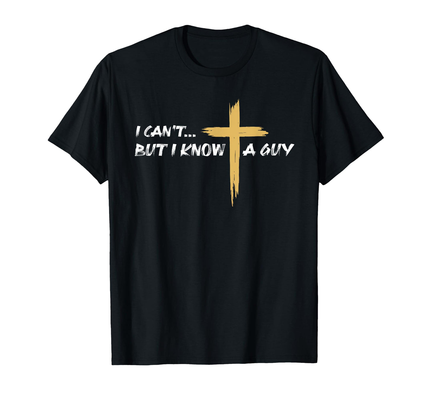 I Can't But I Know a Guy Jesus Christian Cross Faith Bible T-Shirt