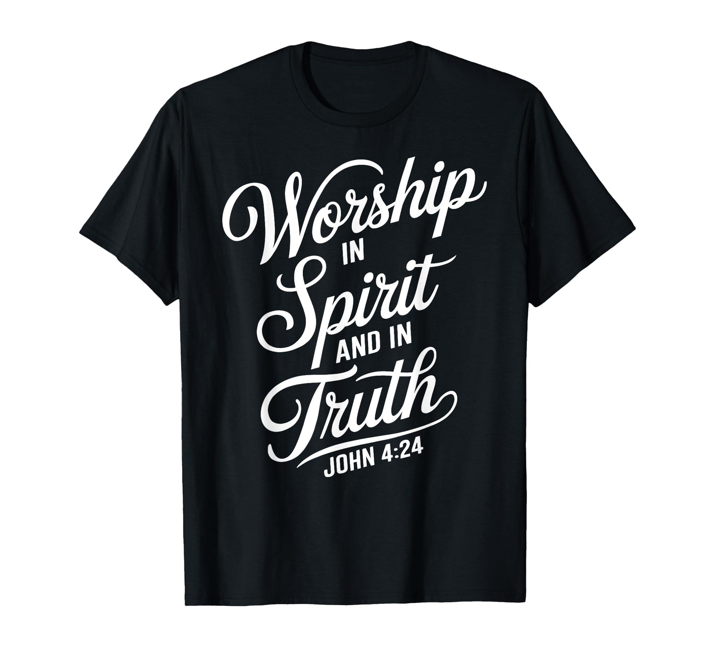 Worship In Spirit And In Truth John 4:24 Faith Scripture God T-Shirt