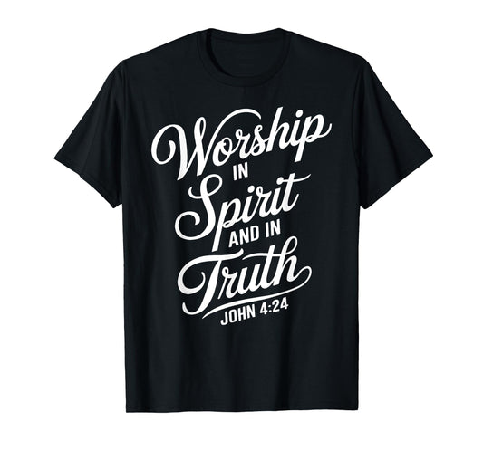 Worship In Spirit And In Truth John 4:24 Faith Scripture God T-Shirt