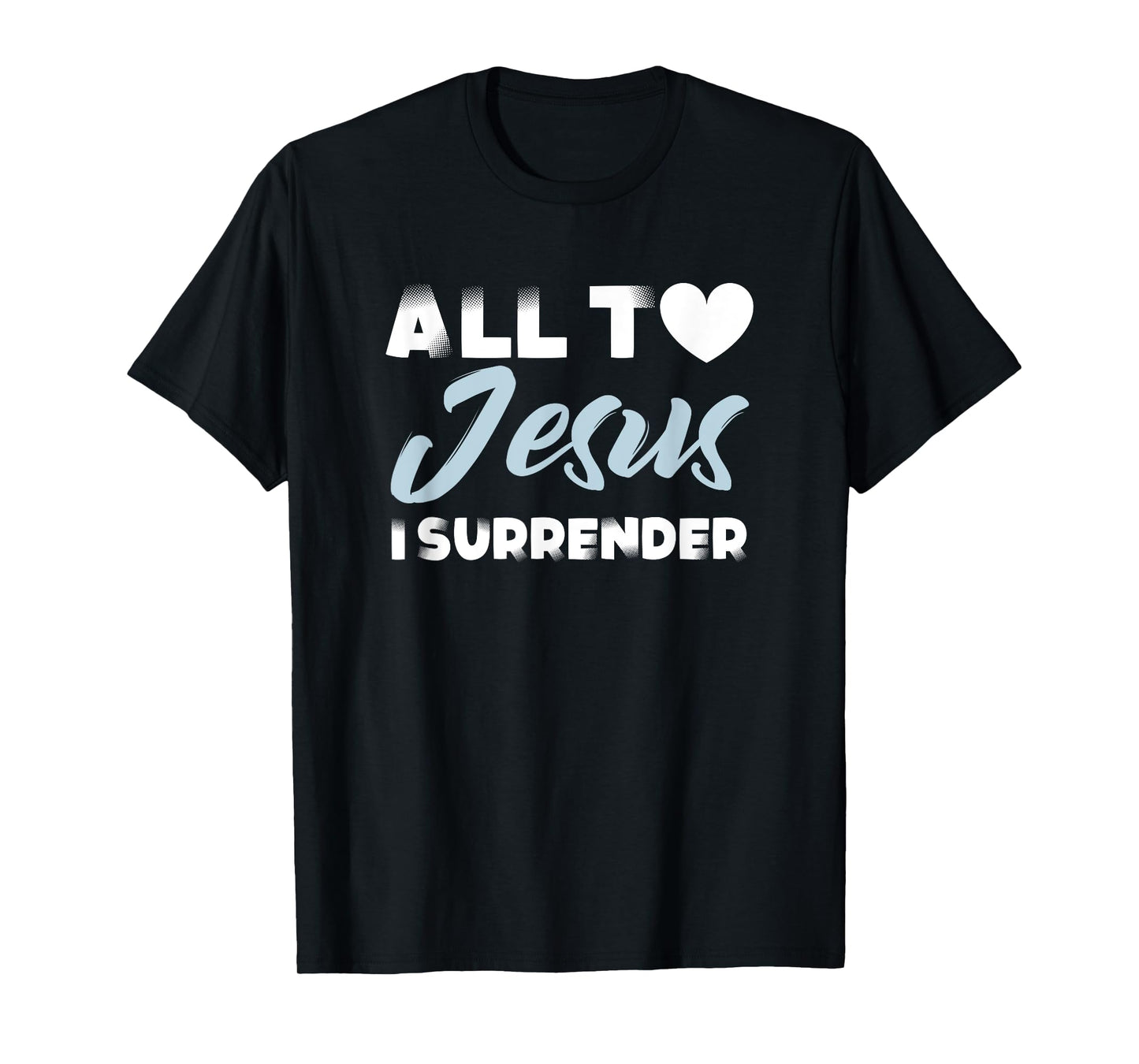 all to jesus i surrender simple christian inspiration quote T-Shirt