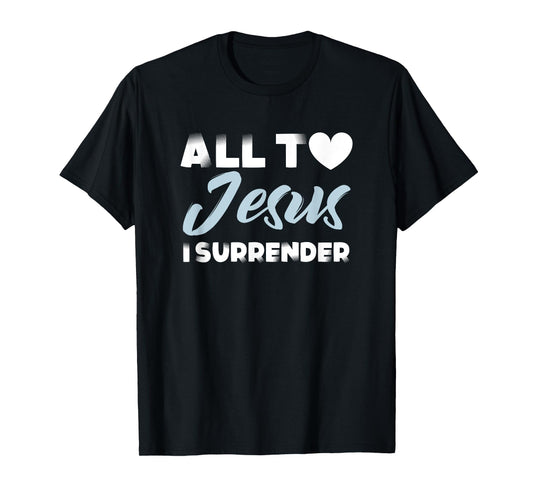 all to jesus i surrender simple christian inspiration quote T-Shirt