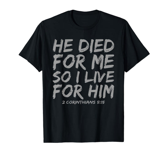 Jesus He Died for Me So I Live for Him Belief Christian T-Shirt