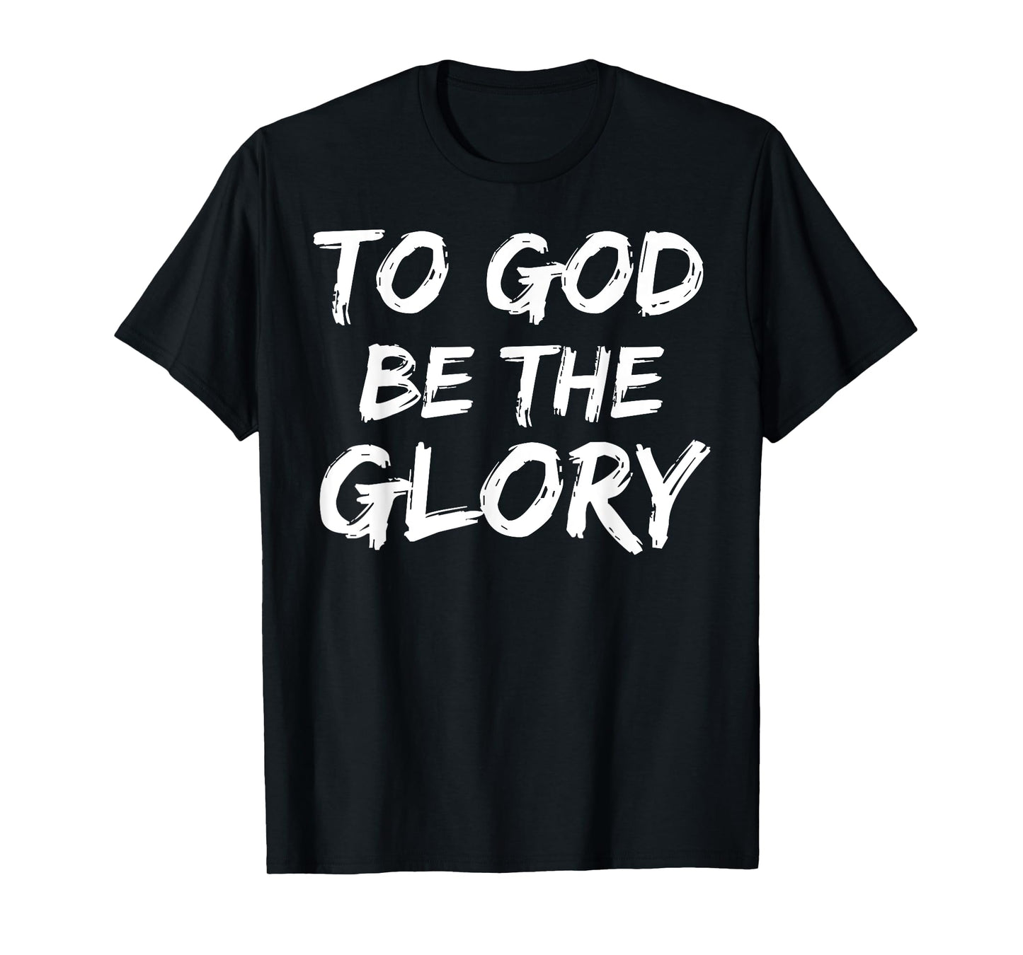 Christian Bible Verse Quote for Men To God be the Glory T-Shirt