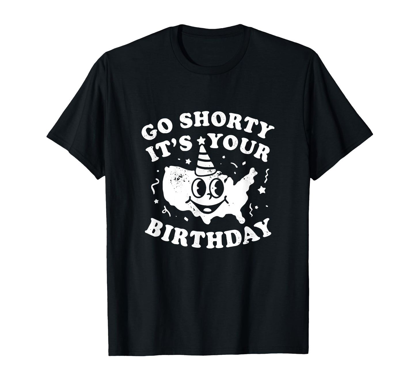 Funny Go Shorty It's Your Birthday Unisex T-Shirt