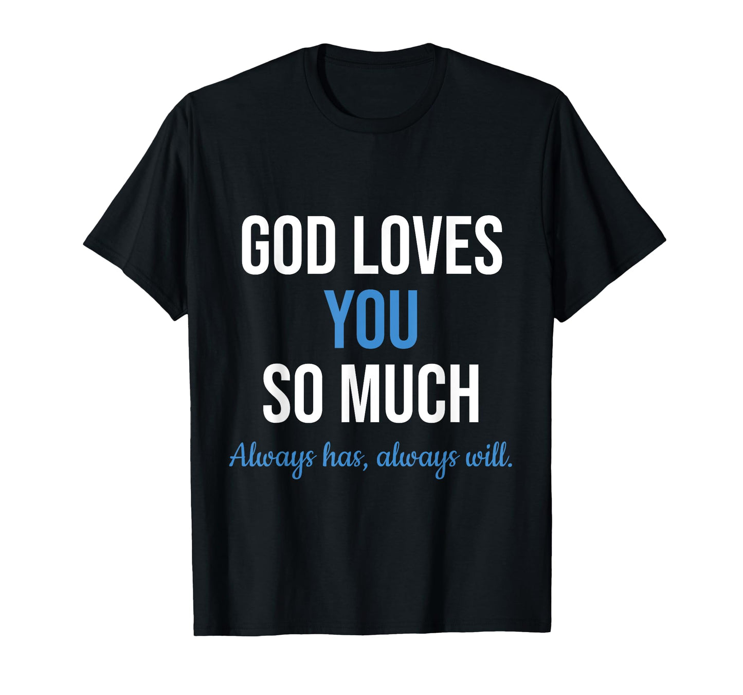 God Loves You So Much Always Has Always Will Christian Jesus T-Shirt