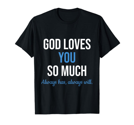 God Loves You So Much Always Has Always Will Christian Jesus T-Shirt