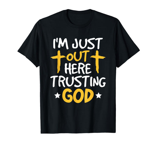 Christian Jesus Bible I'm Just Out Here Trusting God T-Shirt