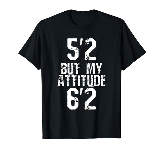 5'2 but my attitude 6'2 T-Shirt
