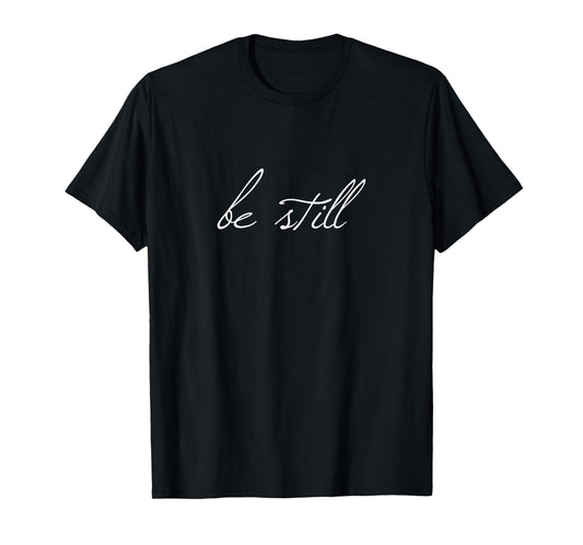 Be Still Christian Bible Verse Psalm 46:10 T-Shirt