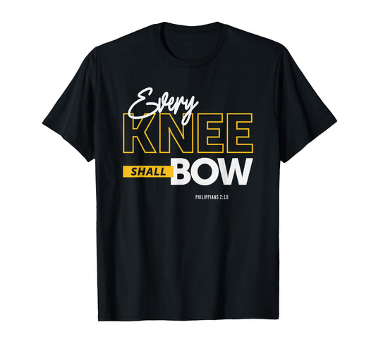 Every Knee Shall Bow - Philippians 2:10 Christian Quote T-Shirt