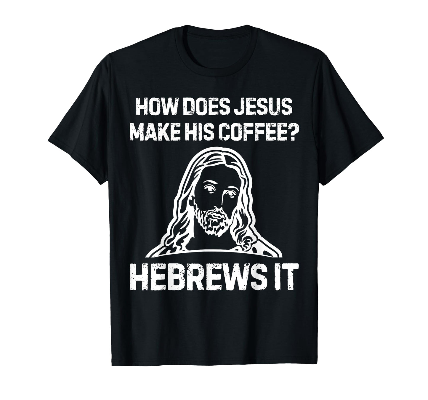 Funny Saying How Does Jesus Make Coffee Hebrews it Women Men T-Shirt