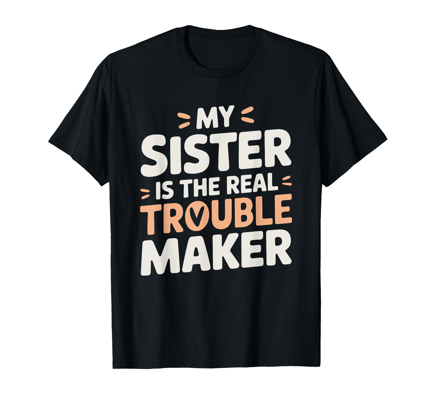 Funny Sarcastic My Sister Is The Real Trouble Maker T-Shirt