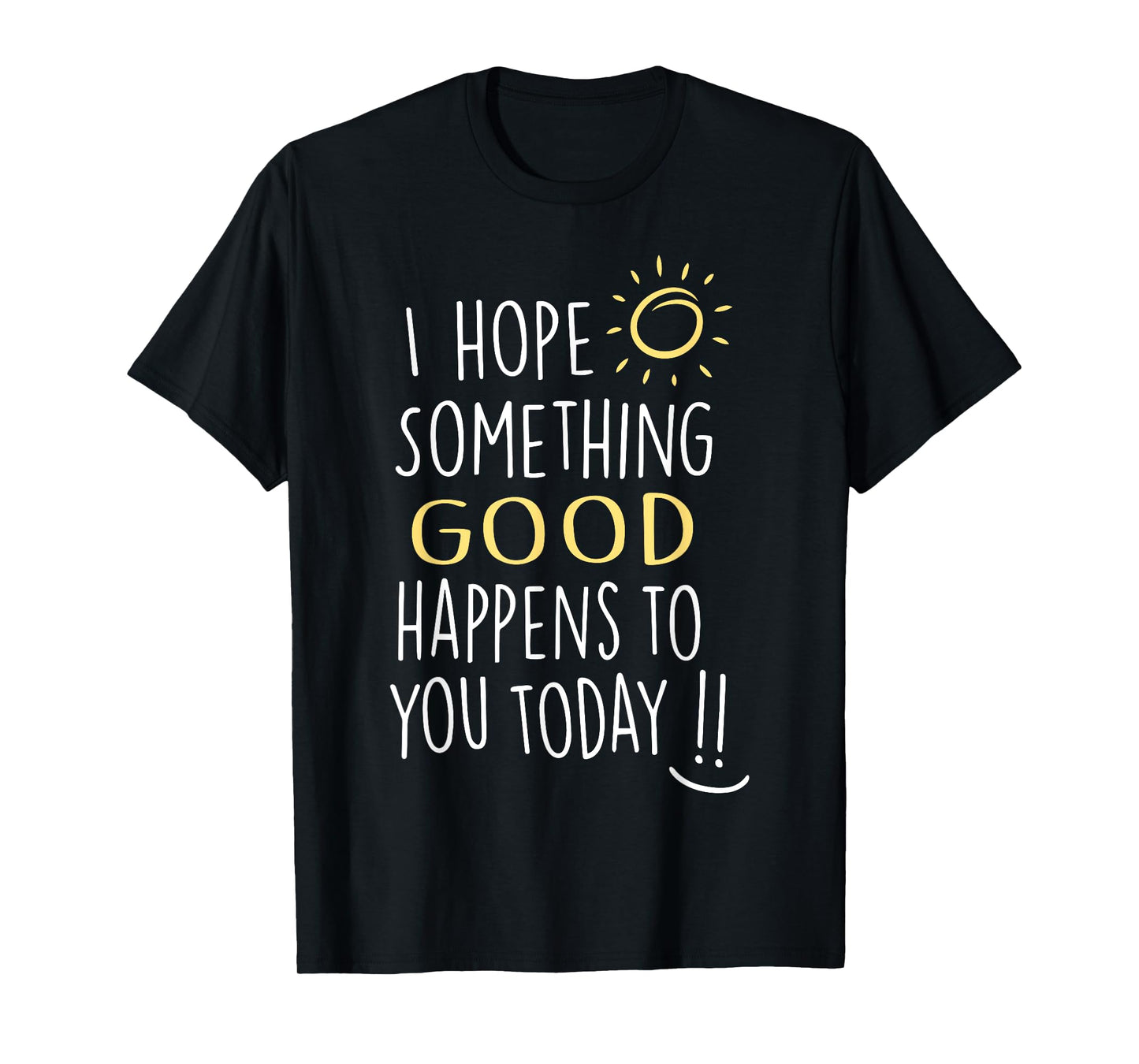 I Hope Something Good Happens To You Today Kindness Quote T-Shirt