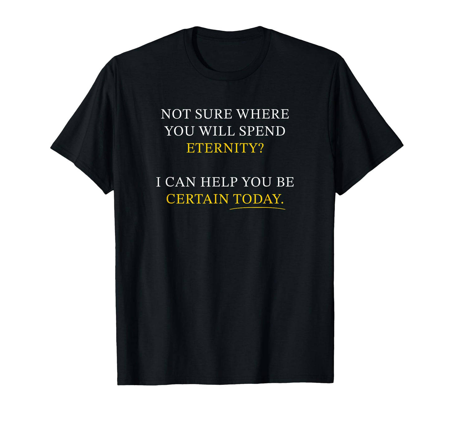Not Sure Where You Will Spend Eternity? Christian Evangelism T-Shirt