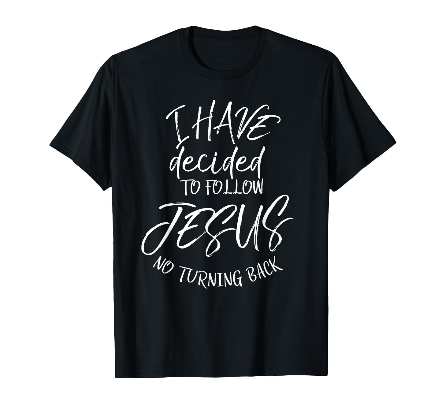 Baptism Quote I Have Decided to Follow Jesus No Turning Back T-Shirt
