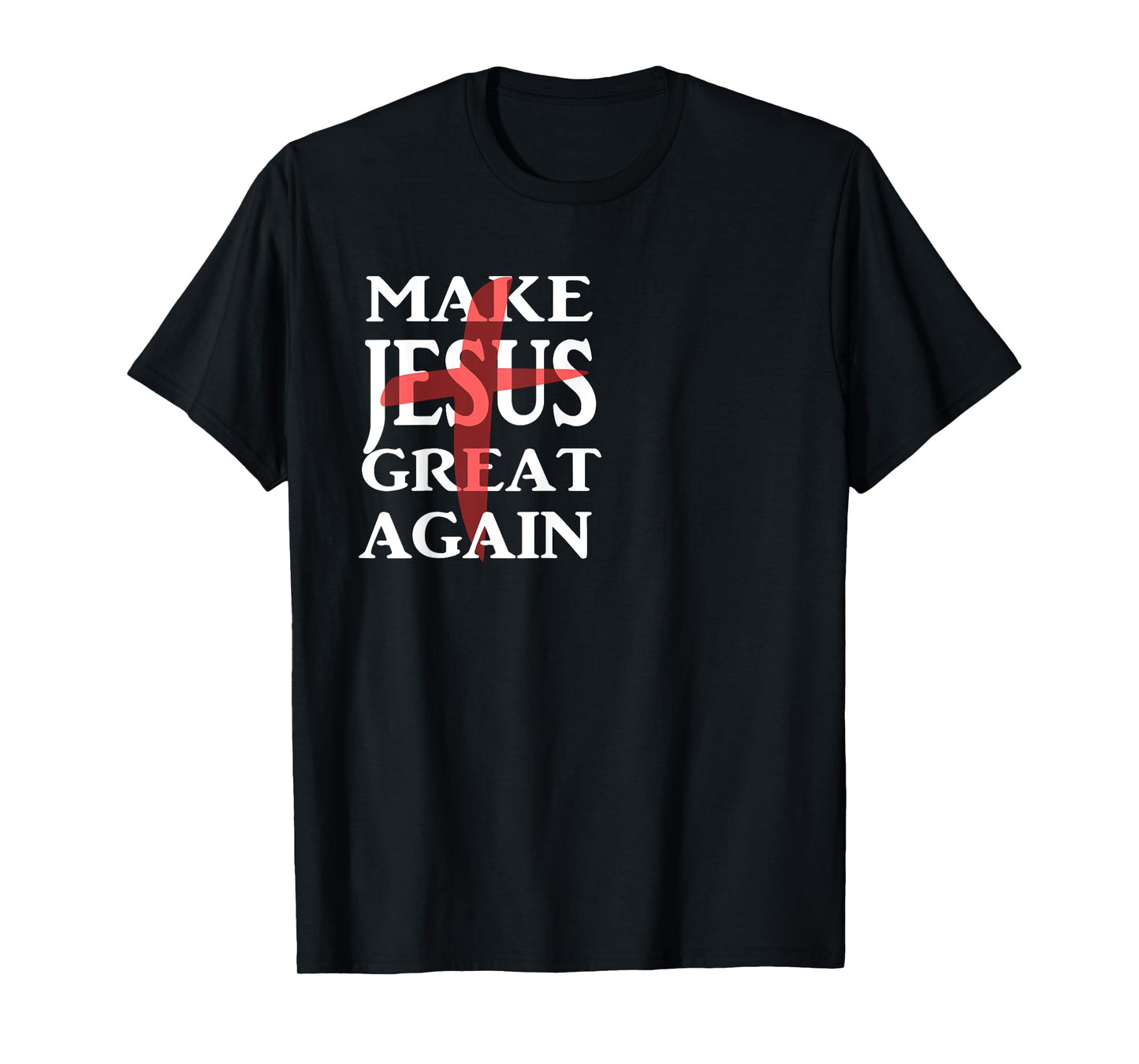 Make Jesus Great Again T-Shirt Christian Believers T-Shirt T-Shirt