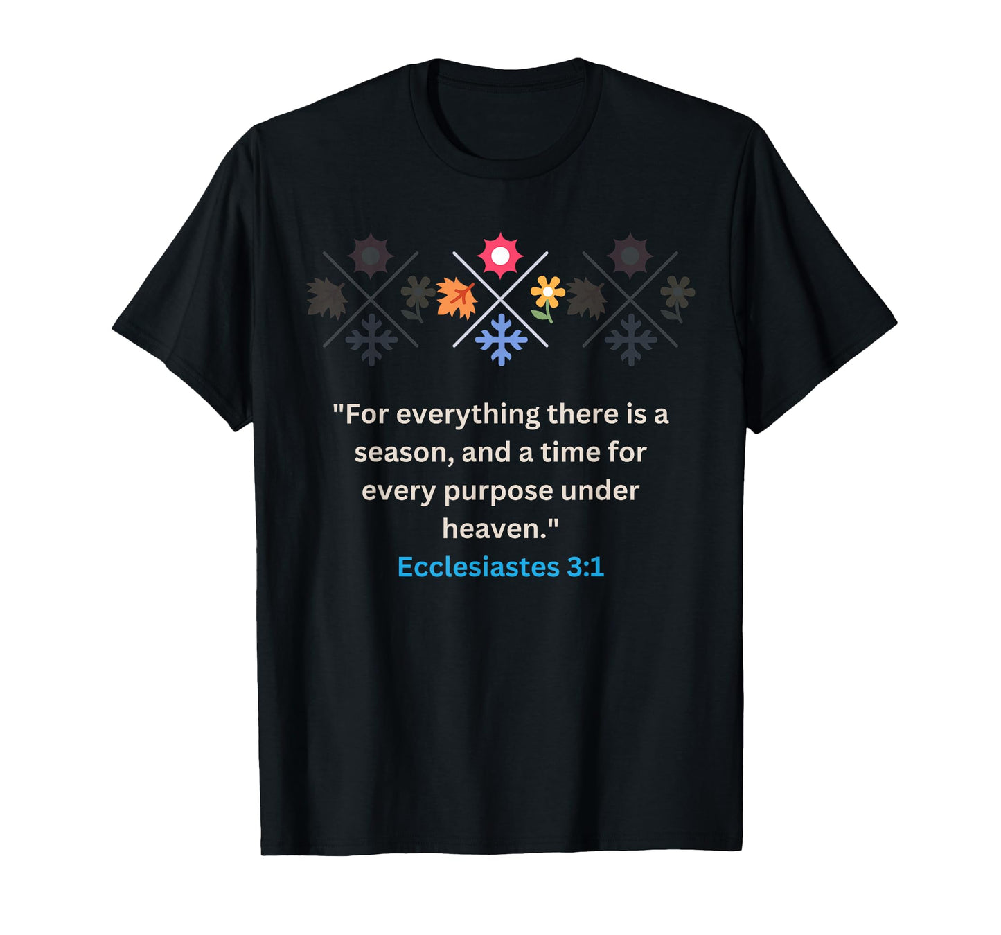 For everything there Is A Season Ecclesiastes 3:1 Christian T-Shirt