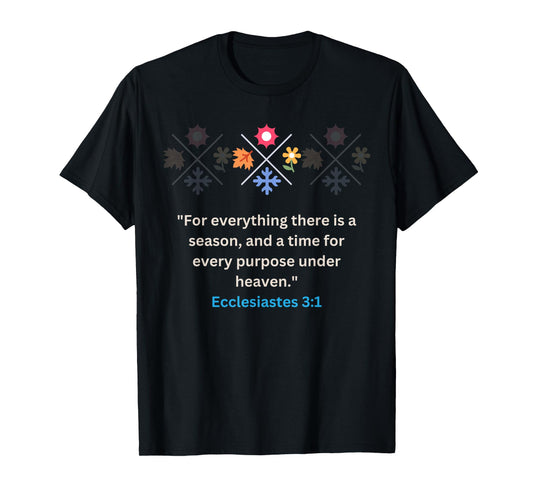 For everything there Is A Season Ecclesiastes 3:1 Christian T-Shirt