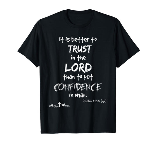 It is better Trust in the Lord... Psalm 118:8 Christian wl T-Shirt