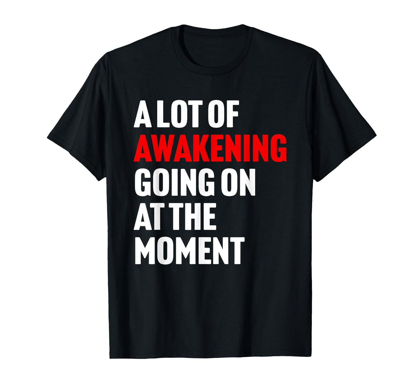 A Lot Of Awakening Going On At The Moment Design T-Shirt