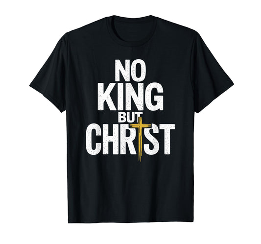 No King But Christ Faith Jesus Cross Christian T-Shirt