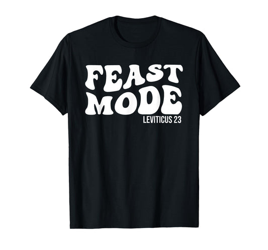 Feast Mode Leviticus 23 Feasts of the Lord Biblical Holidays T-Shirt