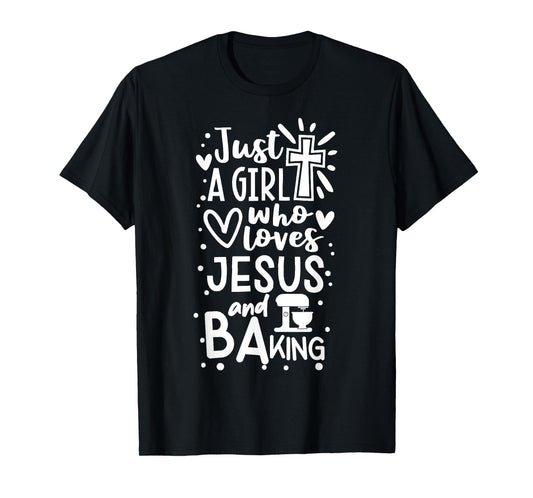 Just A Girl Who Loves Jesus And Baking - Funny Christian T-Shirt
