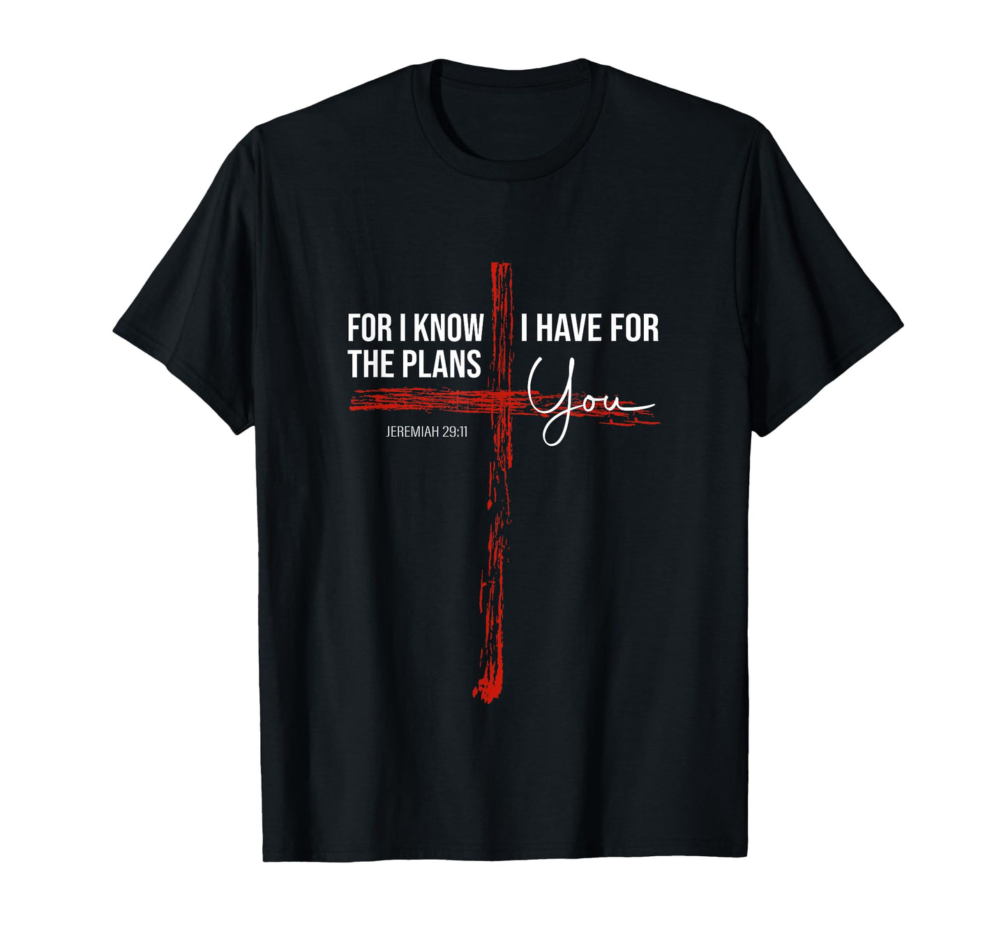 For I Know The Plans I Have For You - Jeremiah 29:11 Design T-Shirt