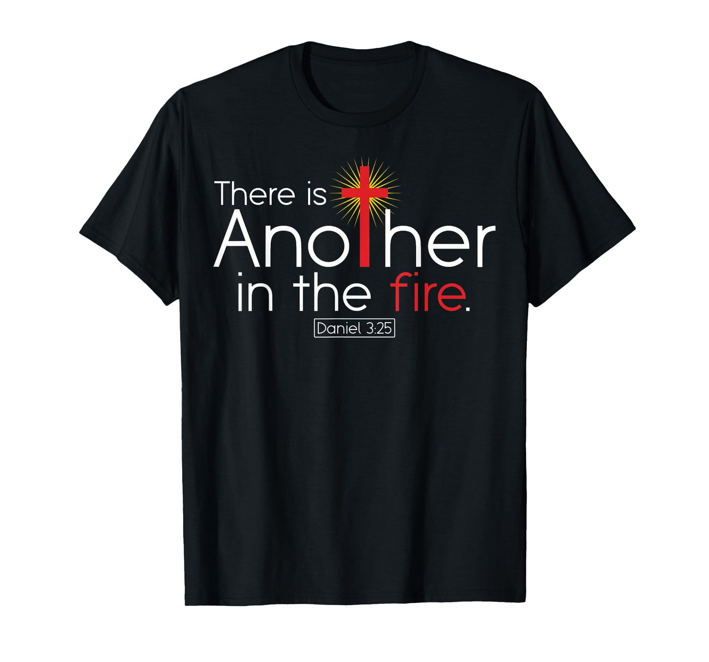 There Is Another In The Fire Daniel 3:25 Religious Christian T-Shirt