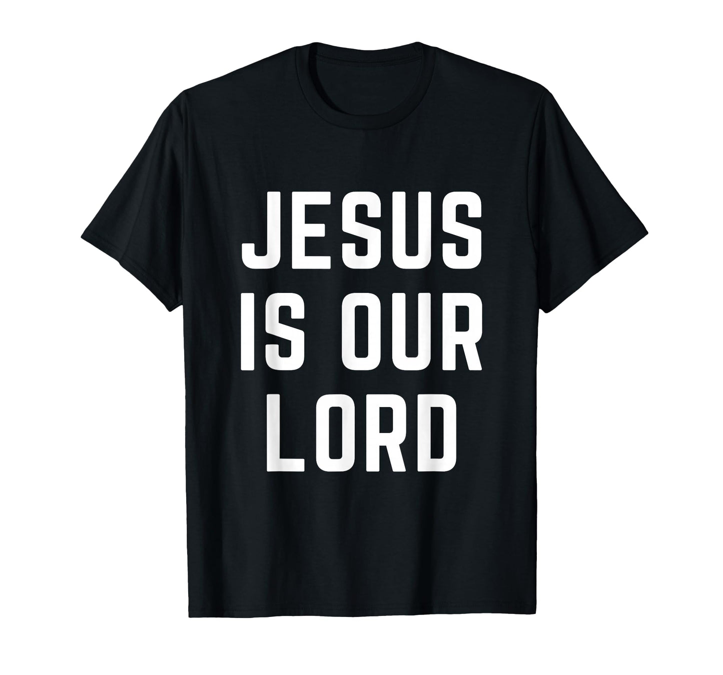 Jesus is Our Lord Christian Faith Worship Bible Gifts T-Shirt