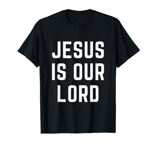 Jesus is Our Lord Christian Faith Worship Bible Gifts T-Shirt