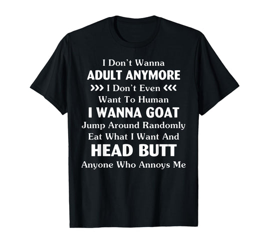 Funny I Don't Wanna Adult Anymore Don't Even Want To Human T-Shirt