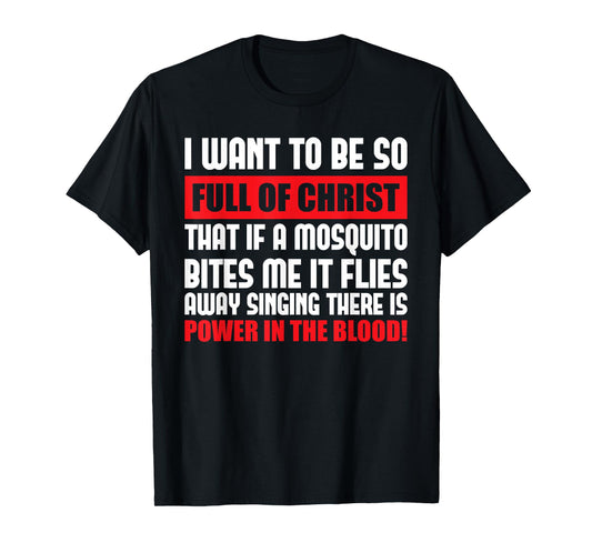 I Want To Be So Full Of Christ Holy Bible Christian Prayer T-Shirt