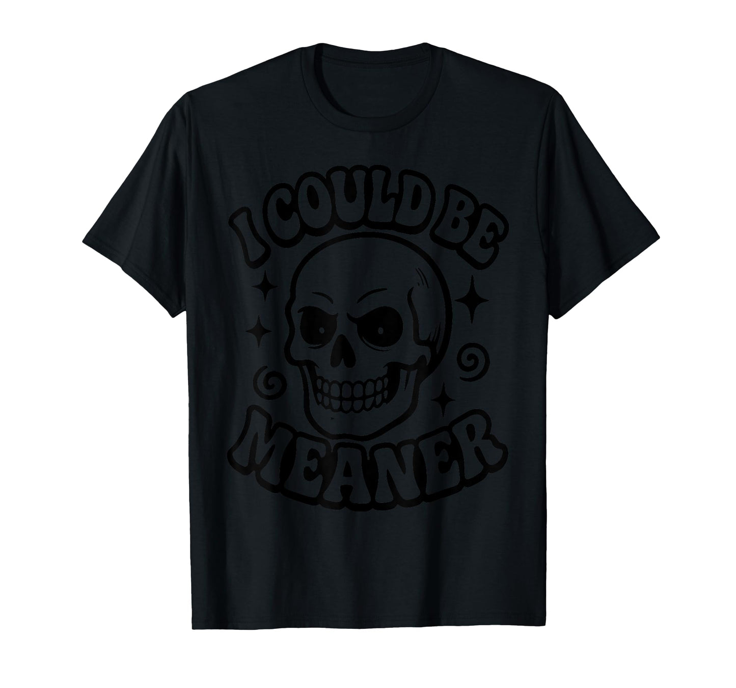 I Could be Meaner T-Shirt