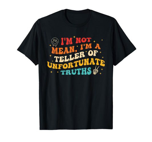 I'm Not Mean I'm A Teller Of Unfortunate Truths Design T-Shirt