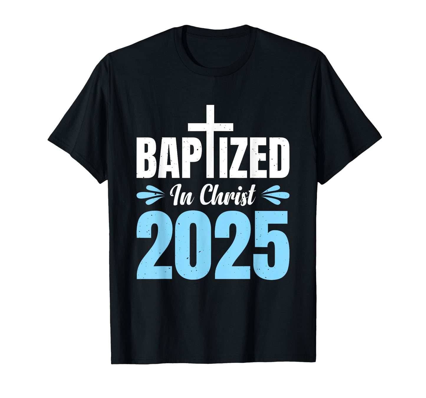 Baptized In Christ 2025 T-Shirt