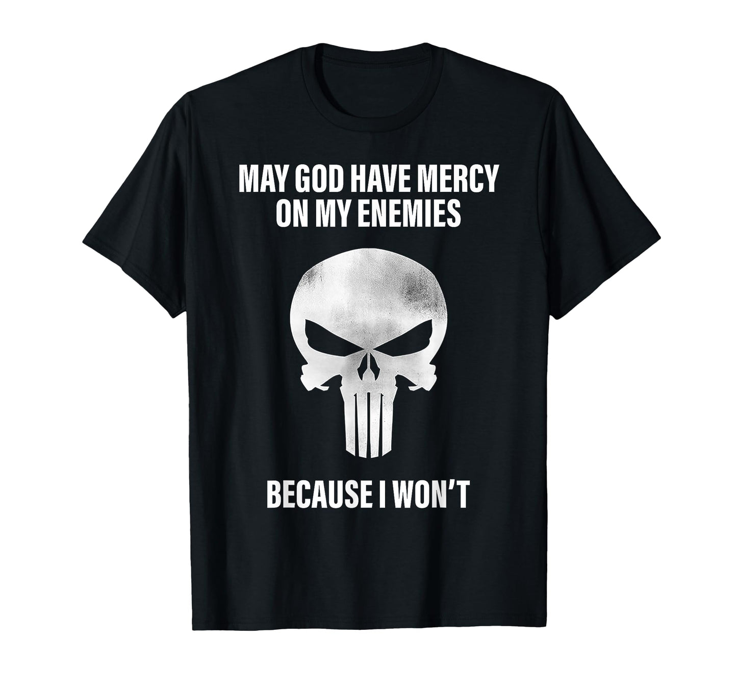 May God Have Mercy On My Enemies Because I Won't T-Shirt
