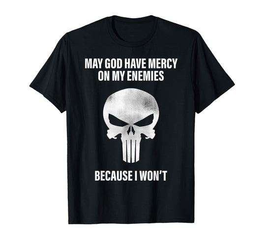May God Have Mercy On My Enemies Because I Won't T-Shirt