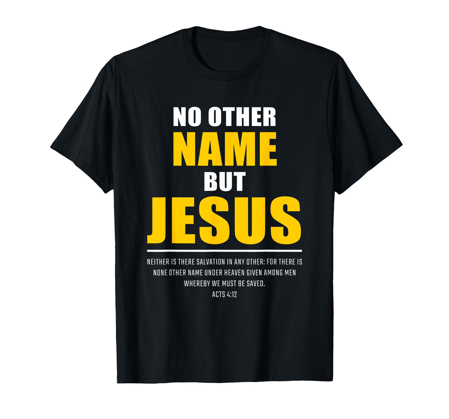 No Other Name But JESUS – Acts 4:12 Christian Bible Verse T-Shirt