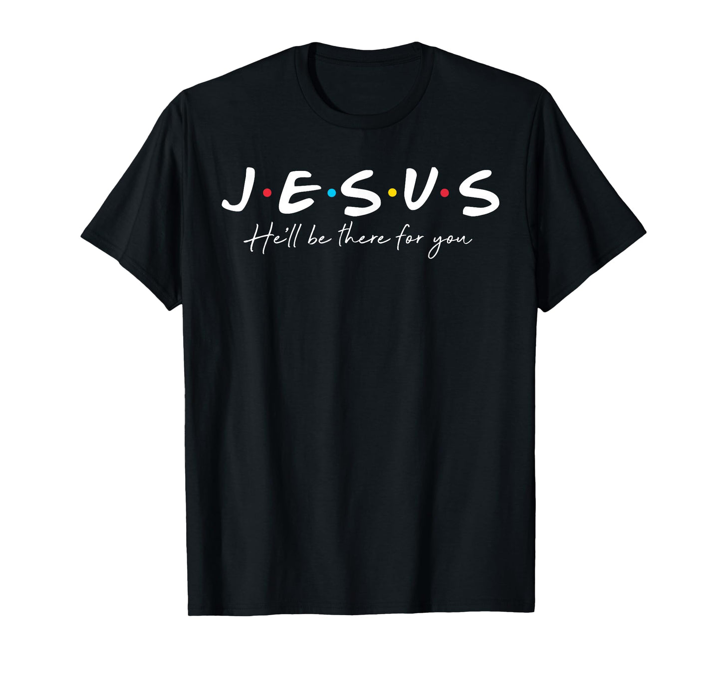 Jesus he'll be there for you christian religious faith T-Shirt