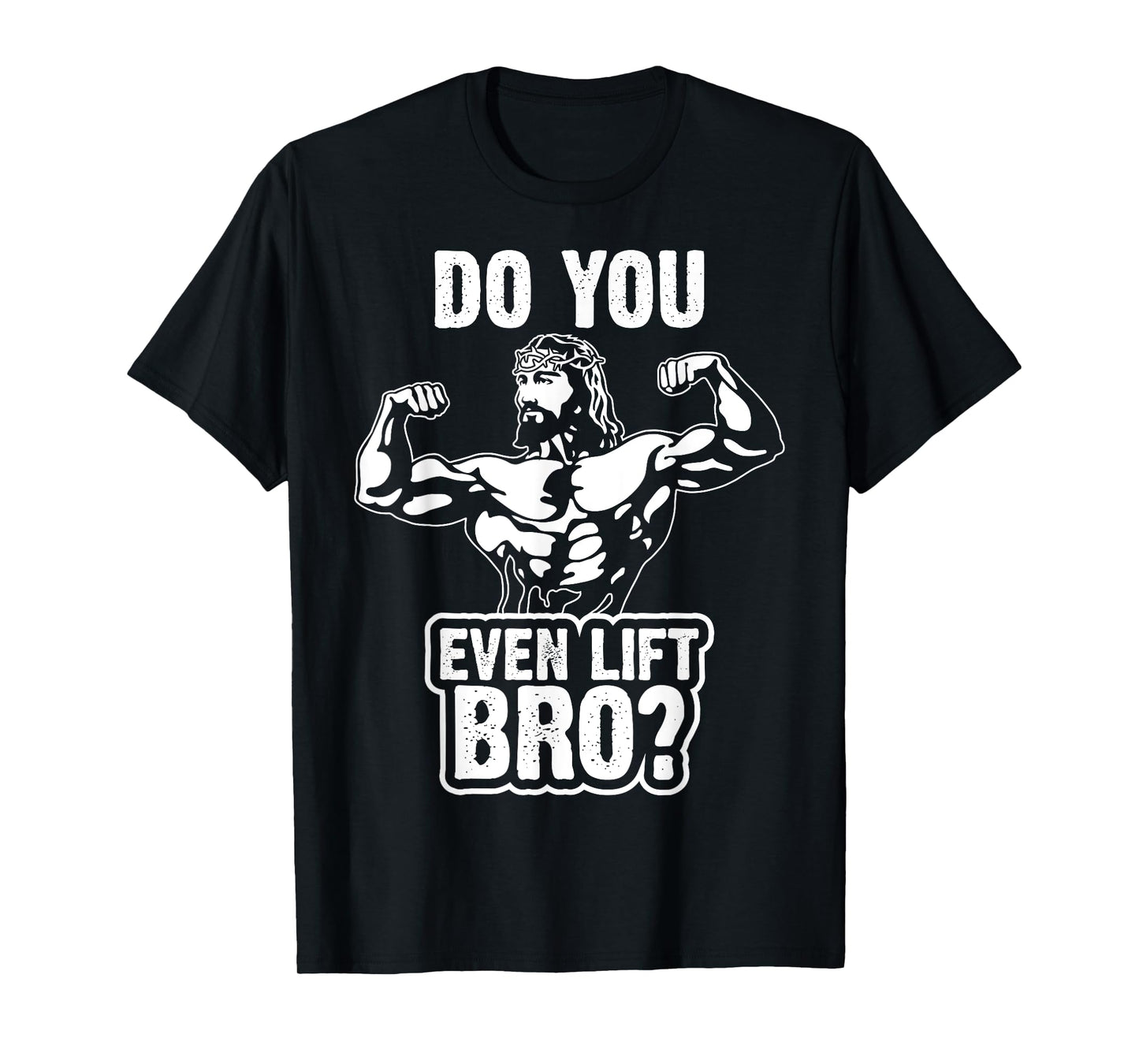 Funny Jesus Bodybuilder T Shirt - Do you even lift bro? T-Shirt
