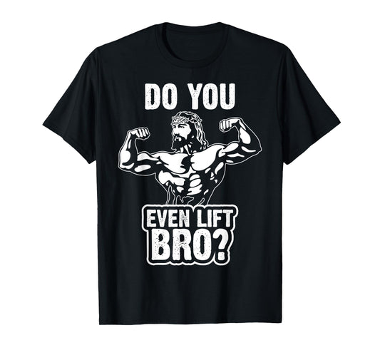 Funny Jesus Bodybuilder T Shirt - Do you even lift bro? T-Shirt