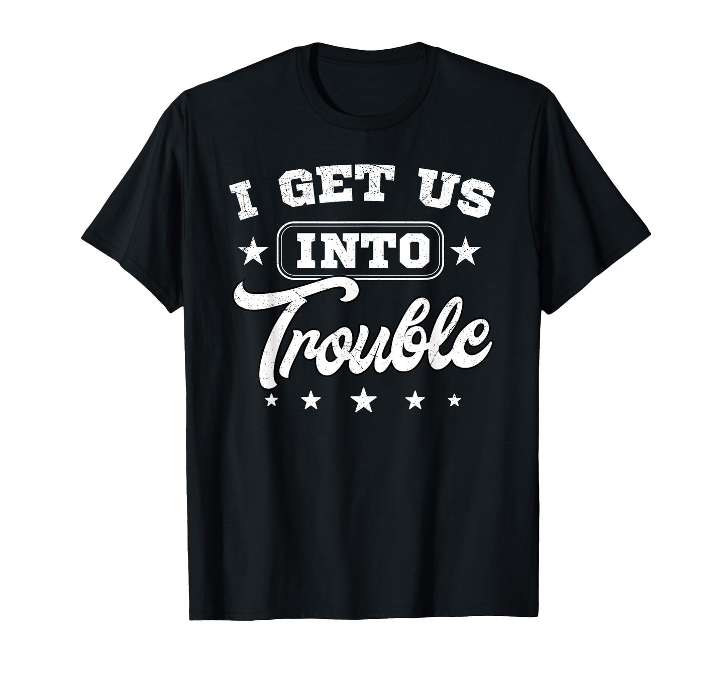 I Get Us Into Out Of Trouble Funny Matching BFF Best Friend T-Shirt